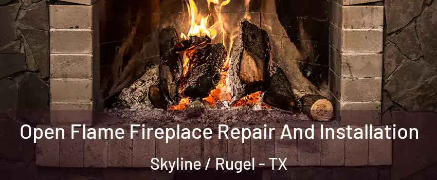 Open Flame Fireplace Repair And Installation Skyline / Rugel - TX