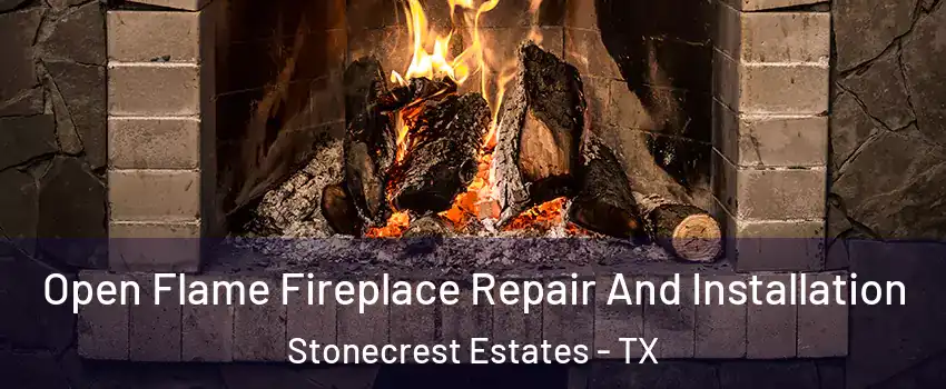 Open Flame Fireplace Repair And Installation Stonecrest Estates - TX