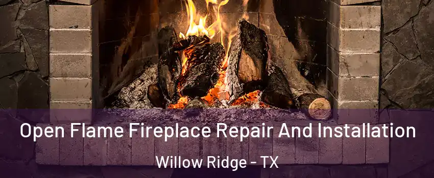 Open Flame Fireplace Repair And Installation Willow Ridge - TX