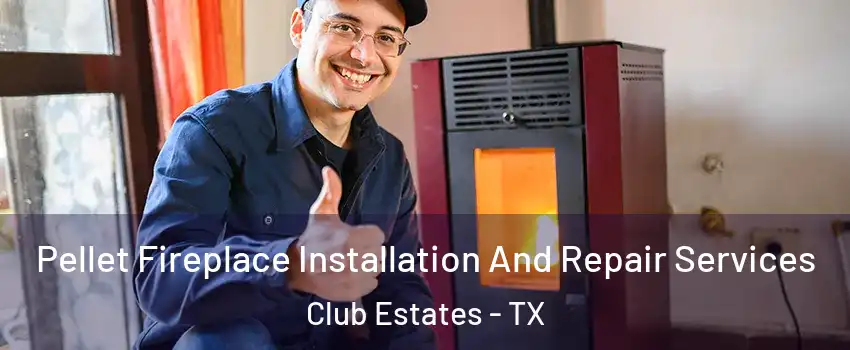 Pellet Fireplace Installation And Repair Services Club Estates - TX