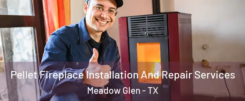 Pellet Fireplace Installation And Repair Services Meadow Glen - TX