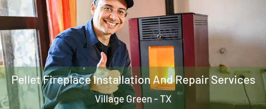 Pellet Fireplace Installation And Repair Services Village Green - TX