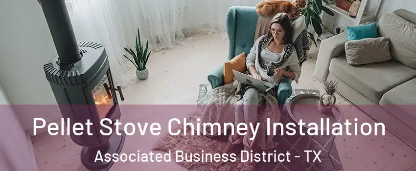 Pellet Stove Chimney Installation Associated Business District - TX