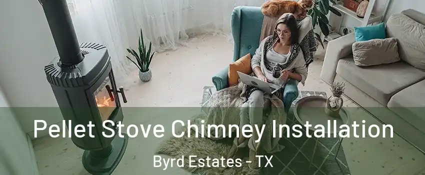 Pellet Stove Chimney Installation Byrd Estates - TX