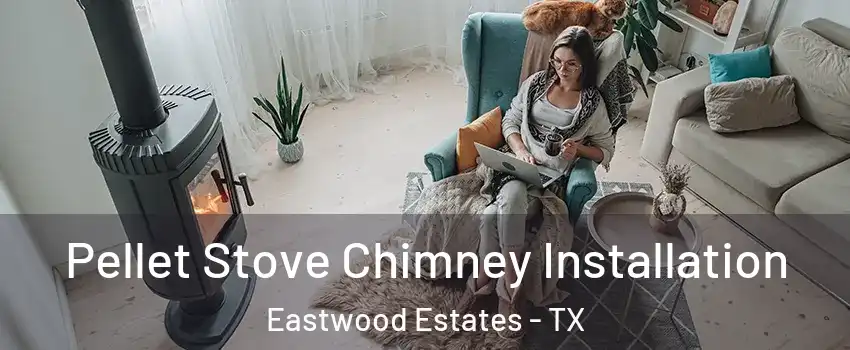 Pellet Stove Chimney Installation Eastwood Estates - TX