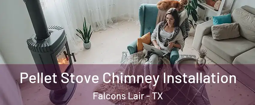 Pellet Stove Chimney Installation Falcons Lair - TX