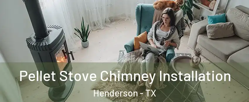 Pellet Stove Chimney Installation Henderson - TX