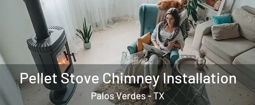 Pellet Stove Chimney Installation Palos Verdes - TX