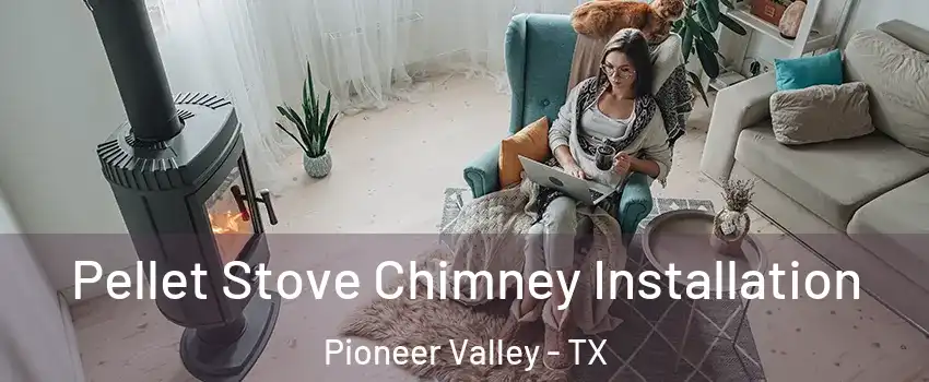 Pellet Stove Chimney Installation Pioneer Valley - TX