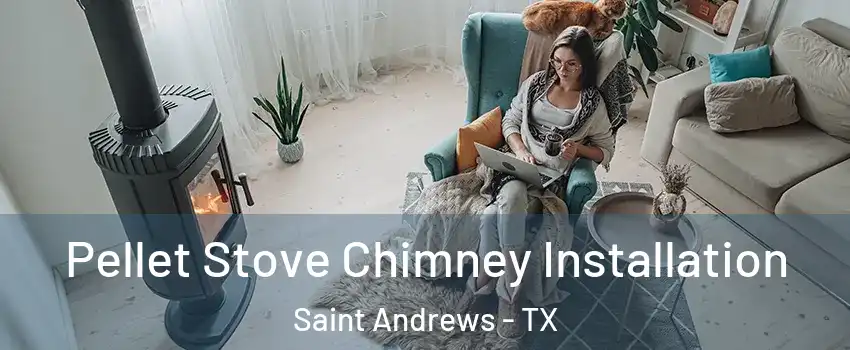 Pellet Stove Chimney Installation Saint Andrews - TX