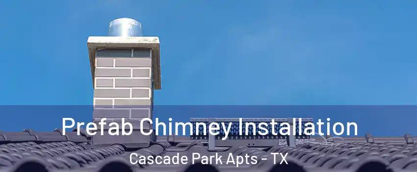 Prefab Chimney Installation Cascade Park Apts - TX