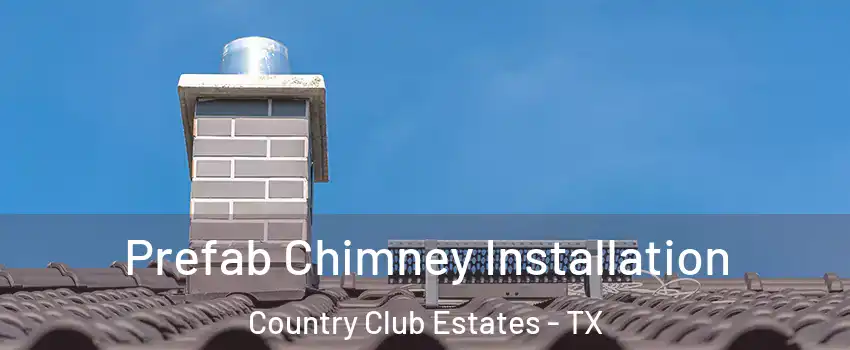 Prefab Chimney Installation Country Club Estates - TX