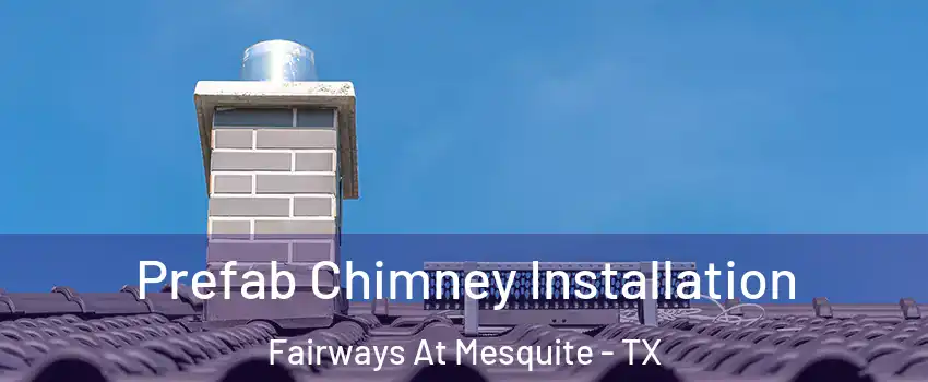 Prefab Chimney Installation Fairways At Mesquite - TX