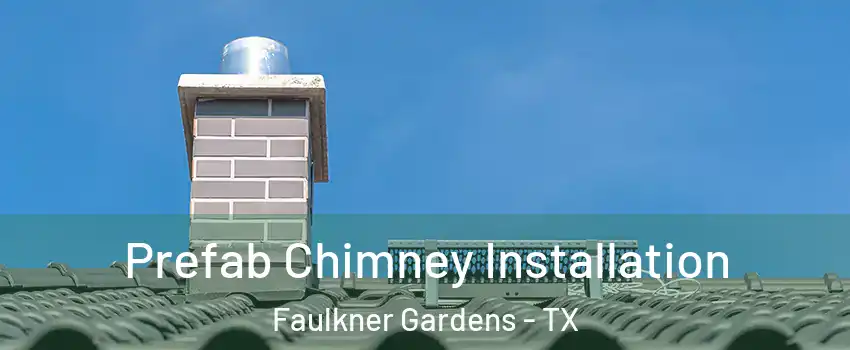 Prefab Chimney Installation Faulkner Gardens - TX