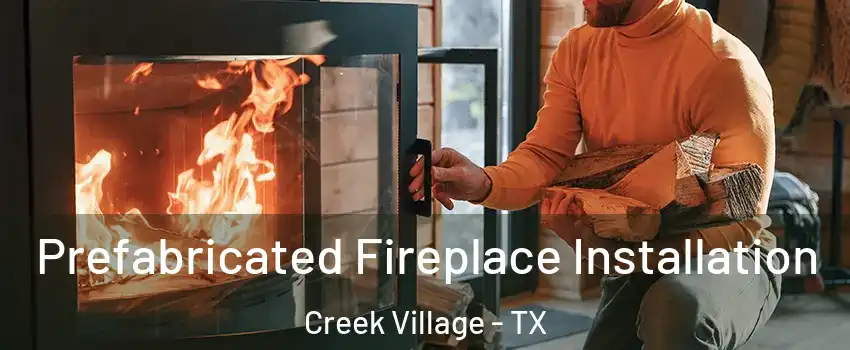 Prefabricated Fireplace Installation Creek Village - TX