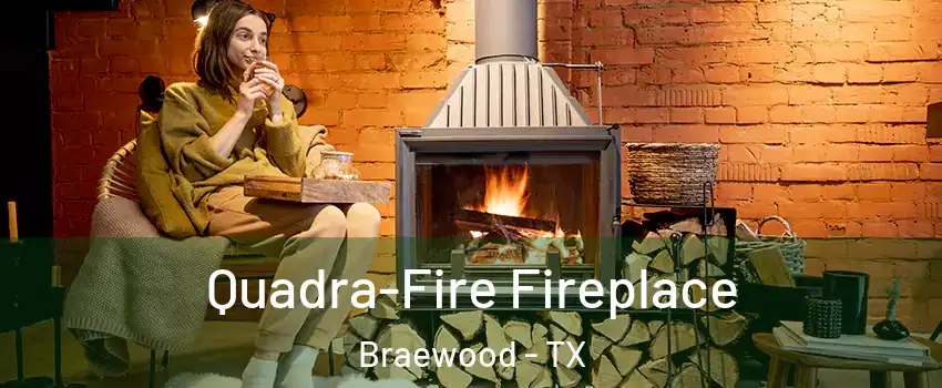 Quadra-Fire Fireplace Braewood - TX