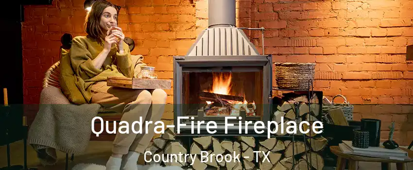 Quadra-Fire Fireplace Country Brook - TX