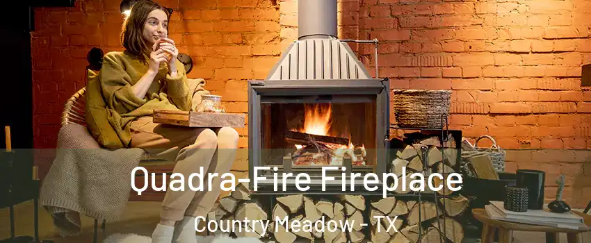 Quadra-Fire Fireplace Country Meadow - TX