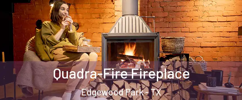 Quadra-Fire Fireplace Edgewood Park - TX