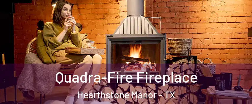 Quadra-Fire Fireplace Hearthstone Manor - TX