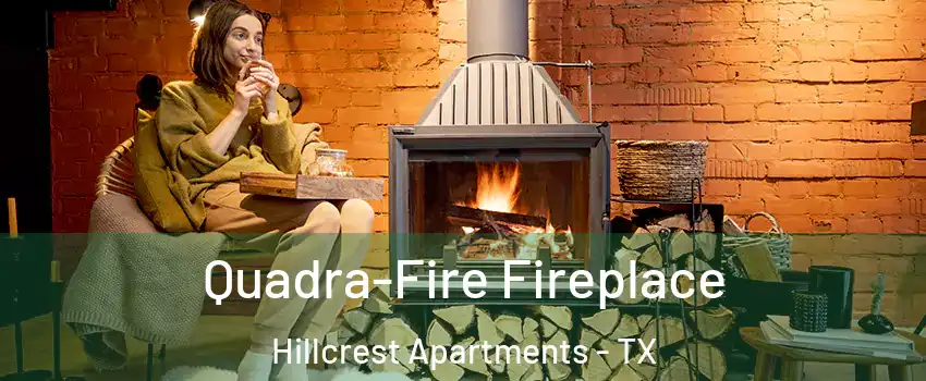 Quadra-Fire Fireplace Hillcrest Apartments - TX