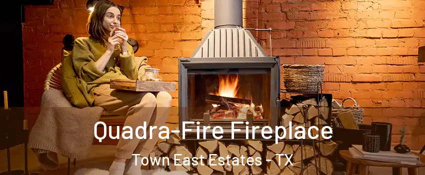 Quadra-Fire Fireplace Town East Estates - TX