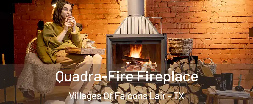 Quadra-Fire Fireplace Villages Of Falcons Lair - TX