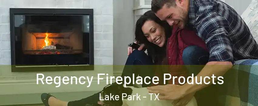 Regency Fireplace Products Lake Park - TX