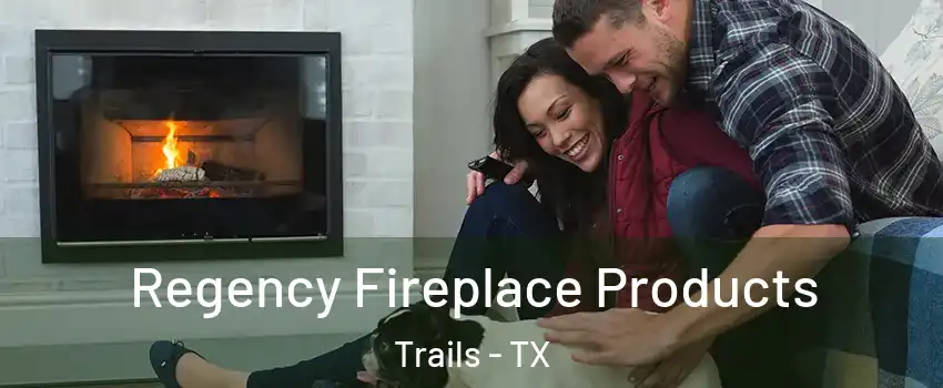 Regency Fireplace Products Trails - TX