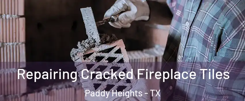 Repairing Cracked Fireplace Tiles Paddy Heights - TX