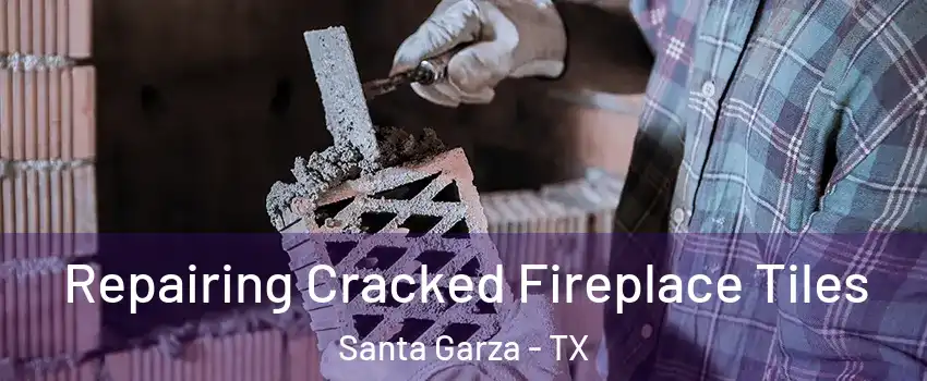 Repairing Cracked Fireplace Tiles Santa Garza - TX