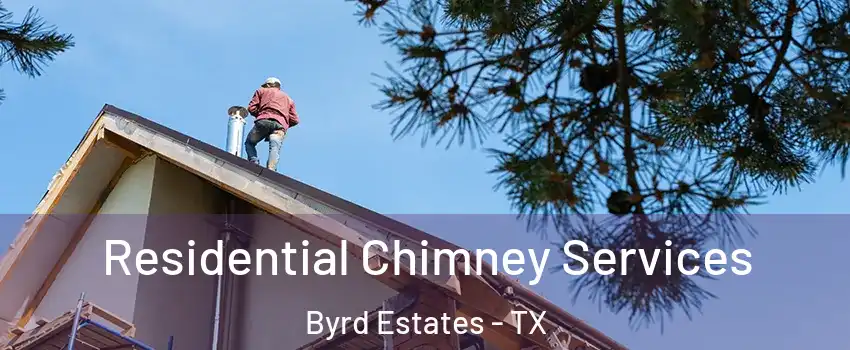 Residential Chimney Services Byrd Estates - TX