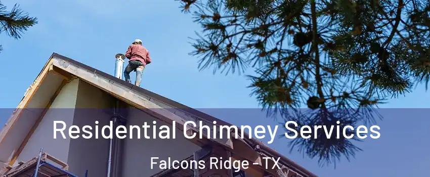 Residential Chimney Services Falcons Ridge - TX