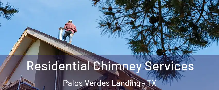 Residential Chimney Services Palos Verdes Landing - TX