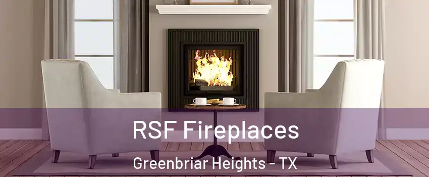 RSF Fireplaces Greenbriar Heights - TX