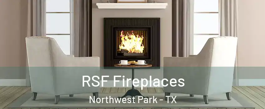 RSF Fireplaces Northwest Park - TX