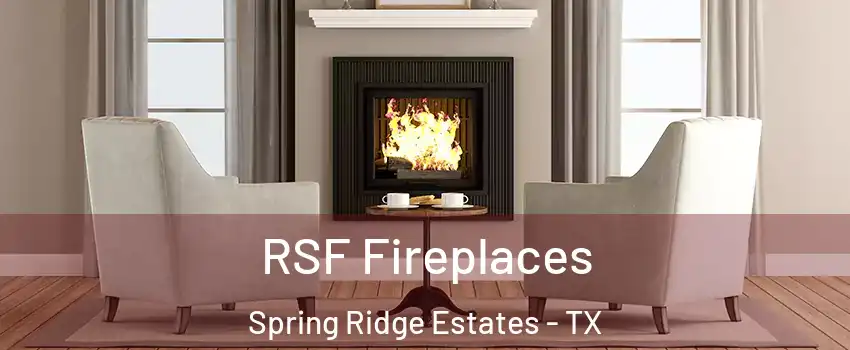 RSF Fireplaces Spring Ridge Estates - TX