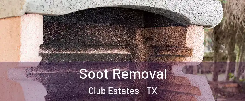 Soot Removal Club Estates - TX