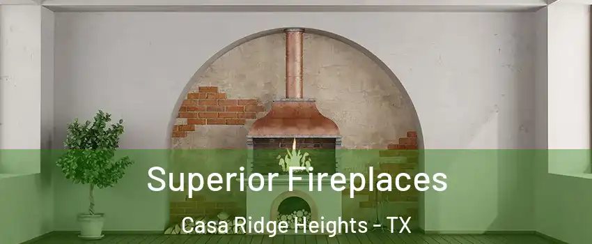 Superior Fireplaces Casa Ridge Heights - TX