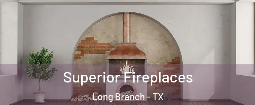 Superior Fireplaces Long Branch - TX