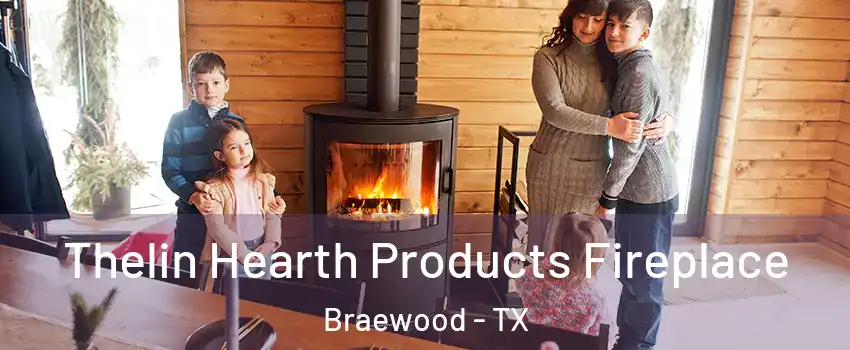 Thelin Hearth Products Fireplace Braewood - TX