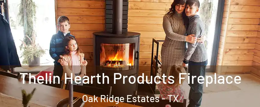 Thelin Hearth Products Fireplace Oak Ridge Estates - TX