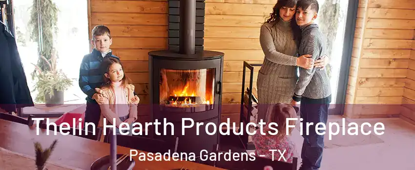 Thelin Hearth Products Fireplace Pasadena Gardens - TX