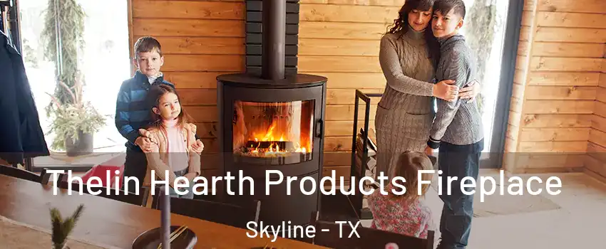 Thelin Hearth Products Fireplace Skyline - TX