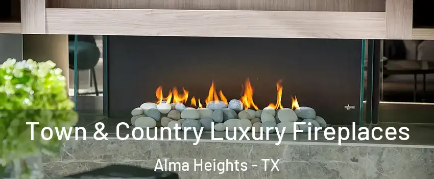 Town & Country Luxury Fireplaces Alma Heights - TX