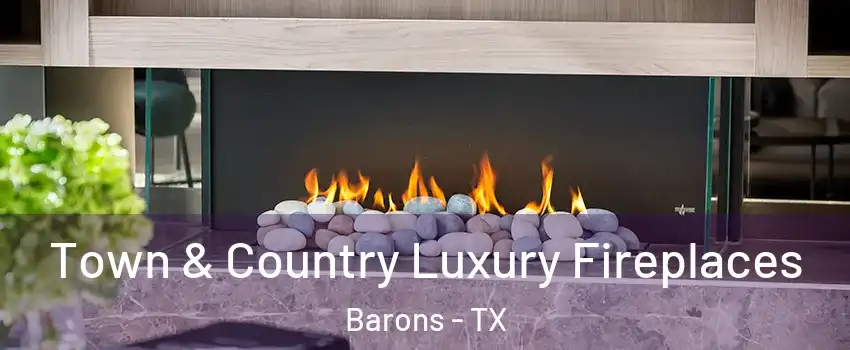 Town & Country Luxury Fireplaces Barons - TX