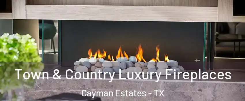 Town & Country Luxury Fireplaces Cayman Estates - TX