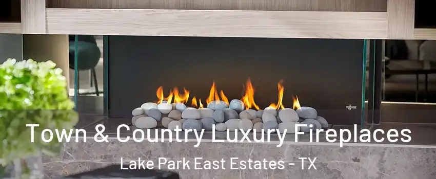 Town & Country Luxury Fireplaces Lake Park East Estates - TX