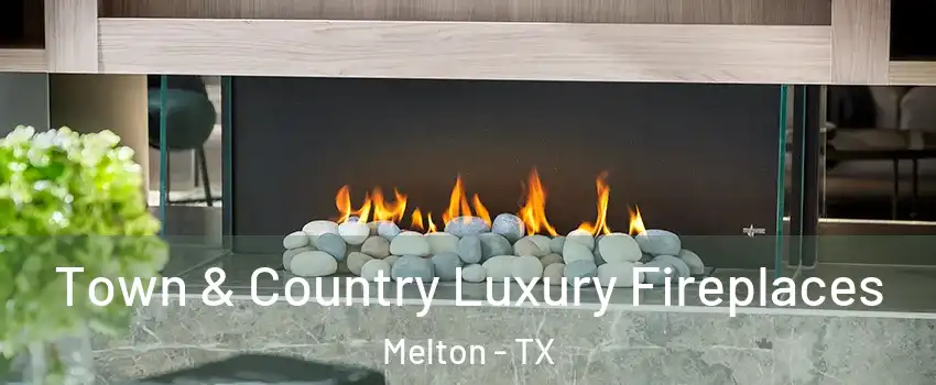 Town & Country Luxury Fireplaces Melton - TX