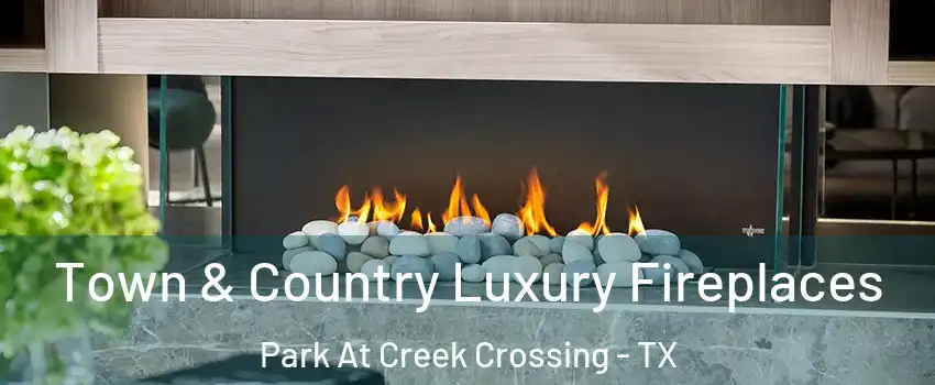 Town & Country Luxury Fireplaces Park At Creek Crossing - TX